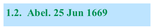 1.2.  Abel. 25 Jun 1669
