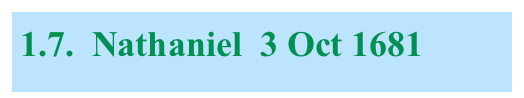 1.7.  Nathaniel  3 Oct 1681